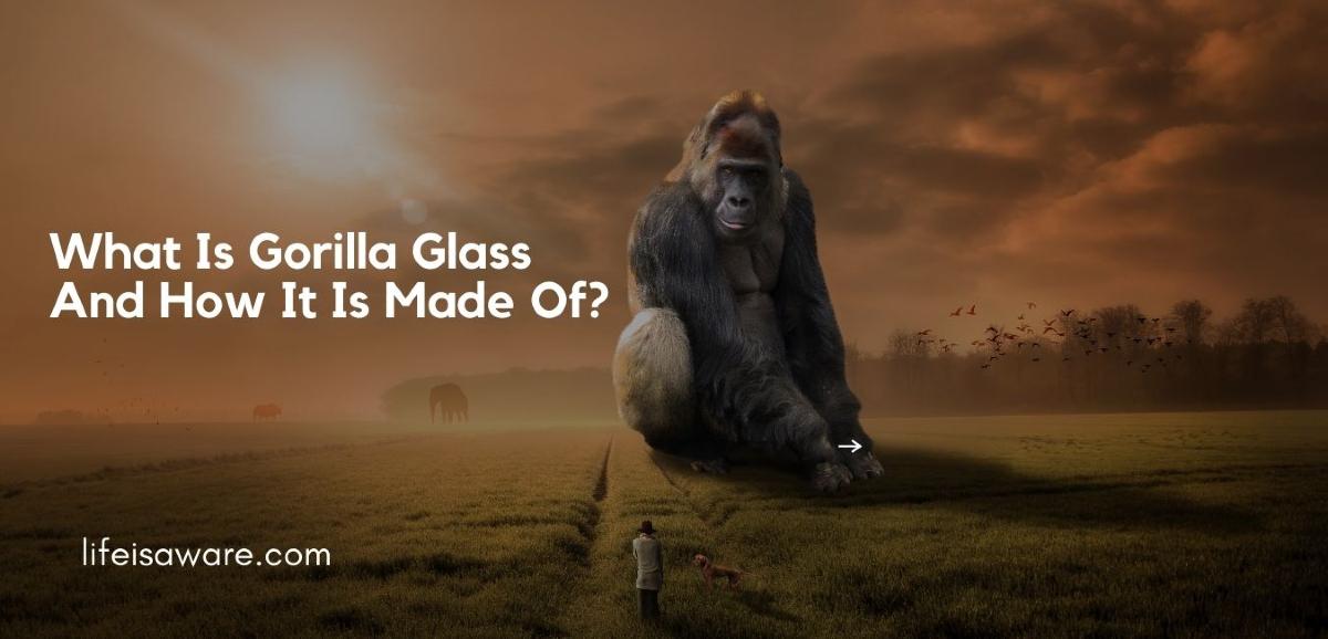 Gorilla Glass made of