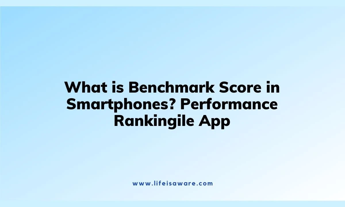 Read more about the article What is Benchmark Score in Smartphones? Performance Ranking