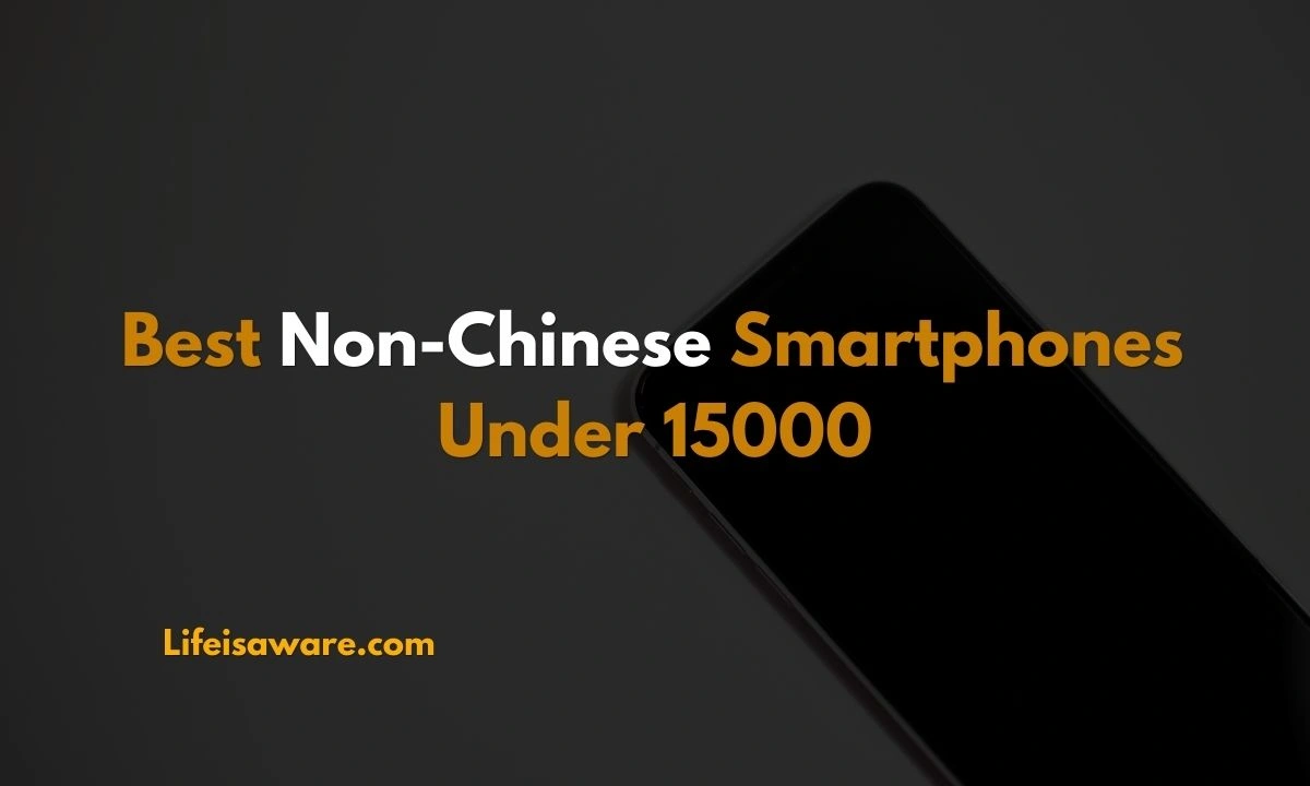 Read more about the article Best Non Chinese smartphone Under 15000