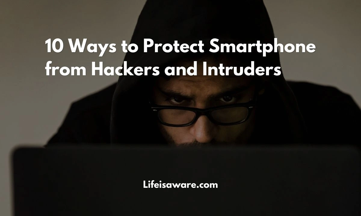 Read more about the article 10 Ways to Protect Smartphone from Hackers
