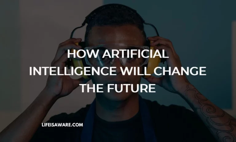How Artificial Intelligence will Change the Future