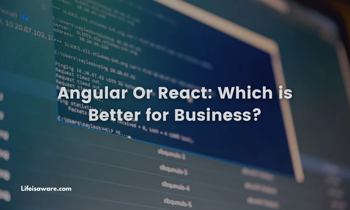 Read more about the article Angular Or React: Which is Better for Business?