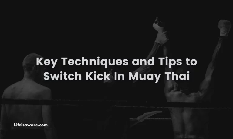 Key Techniques and Tips to Switch Kick In Muay Thai