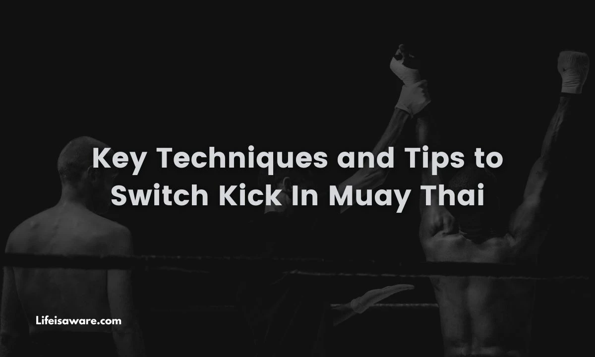 Read more about the article Key Techniques and Tips to Switch Kick In Muay Thai