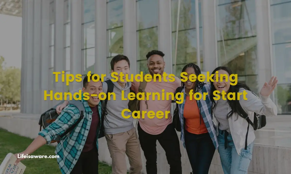 Read more about the article Tips for Students Seeking Hands-on Learning for Start Career