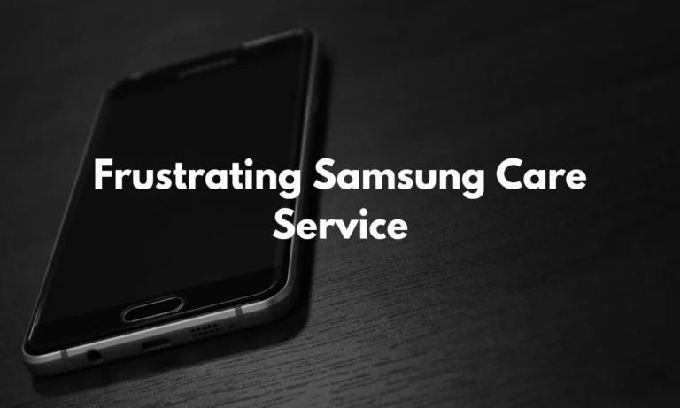 Poor Samsung Care Service: Frustrating Customer Experience